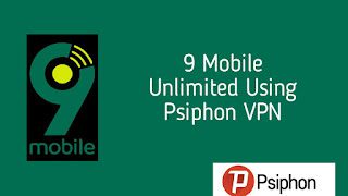 How to activate 9mobile Unlimited Free Browsing Cheat Using Psiphon Vpn