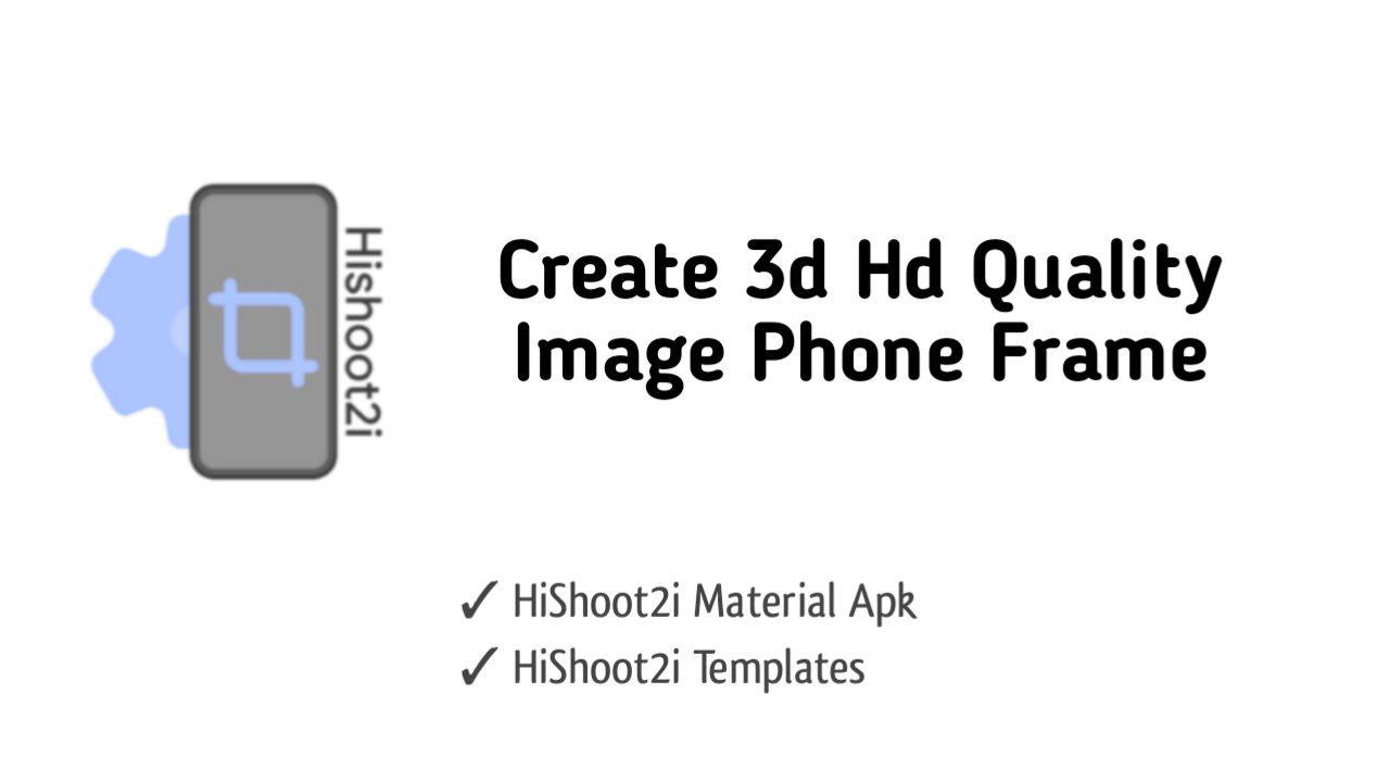 HiShoot2i Material: How To Create Awesome Hd 3D Mobile Mockup